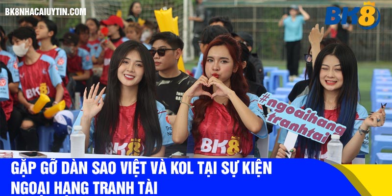 Gặp gỡ dàn sao Việt và KOL tại sự kiện Ngoại hạng tranh tài