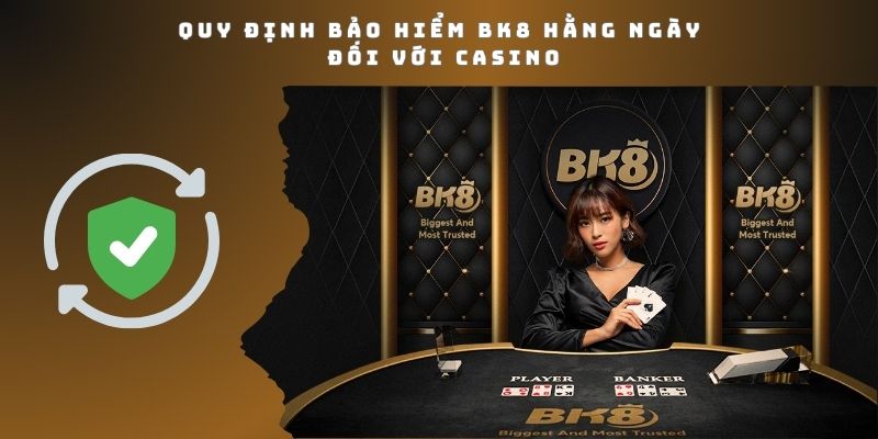 Bảo hiểm BK8 hằng ngày với hình thức cược Casino